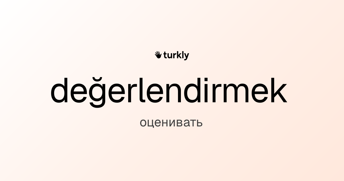 değerlendirmek — оценивать
