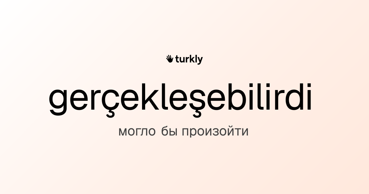gerçekleşebilirdi — могло бы произойти