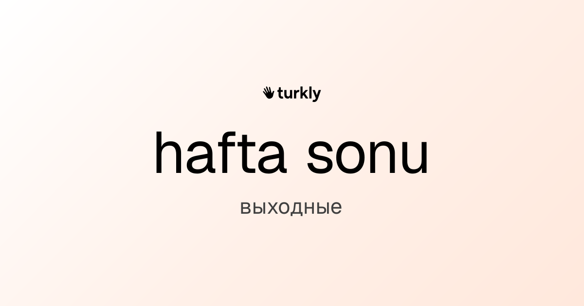 hafta sonu — выходные