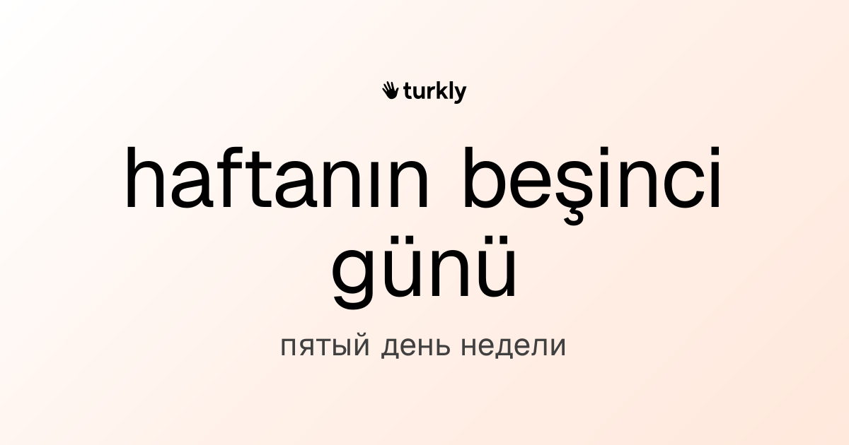 haftanın beşinci günü — пятый день недели
