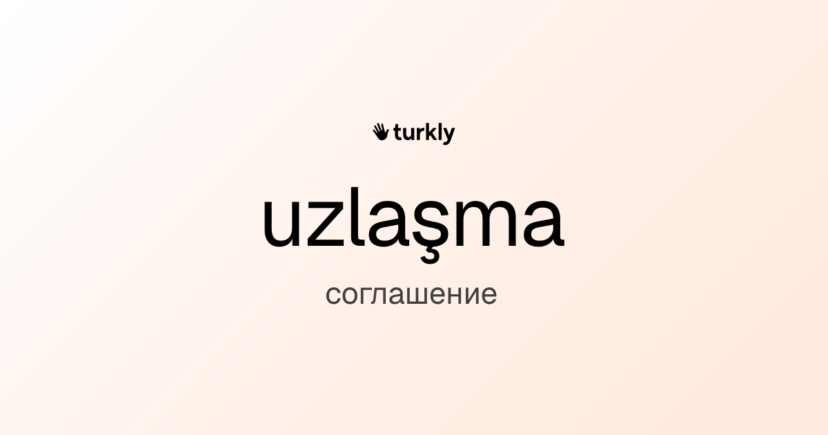 uzlaşma — соглашение